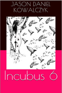 Incubus 6 eBook Cover, written by Jason Daniel Kowalczyk