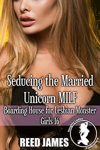 Seducing the Married Unicorn MILF eBook Cover, written by Reed James