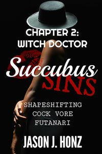 Succubus Sins Chapter 2: Witch Doctor eBook Cover, written by Jason J. Honz