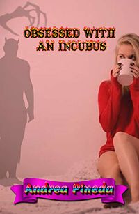 Obsessed with an incubus eBook Cover, written by Andrea Pineda and Carlos Ramirez