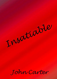 Insatiable eBook Cover, written by John Carter