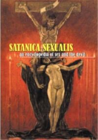 Satanica Sexualis: An Encyclopedia of Sex And the Devil Book Cover, written by Candice Black