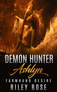 Demon Hunter Ashlyn: Farmhand Desire eBook Cover, written by Riley Rose