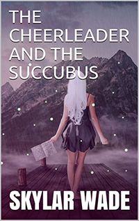 The Cheerleader and the Succubus eBook Cover, written by Skylar Wade