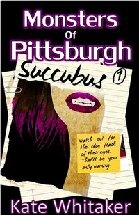 Monsters of Pittsburgh: Succubus eBook Cover, written by Kate Whitaker