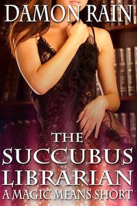 The Succubus Librarian: A Magic Means Short eBook Cover, written by Damon Rain