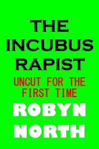 The Incubus Rapist eBook Cover, written by Robyn North