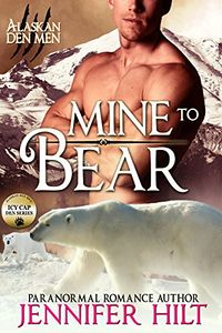 Mine to Bear eBook Cover, written by Jennifer Hilt