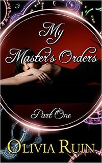 My Master's Orders, Part One eBook Cover, written by Olivia Ruin