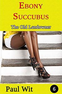 Ebony Succubus - 6: The Old Landowner eBook Cover, written by Paul Wit