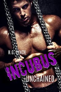 Incubus Unchained eBook Cover, written by H.G. Lynch