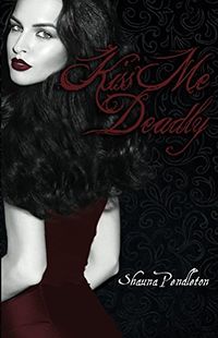 Kiss Me Deadly eBook Cover, written by Shauna Pendleton