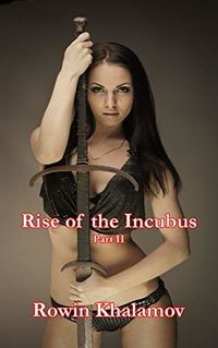 Rise of the Incubus: Part Two eBook Cover, written by Rowin Khalamov