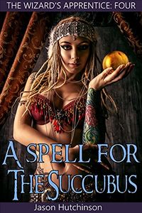 A Spell for the Succubus eBook Cover, written by Jason Hutchinson