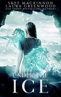 Under the Ice eBook Cover, written by Laura Greenwood and Skye MacKinnon