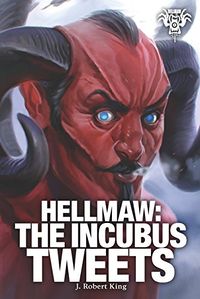Hellmaw: The Incubus Tweets eBook Cover, written by J. Robert King
