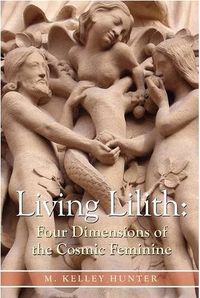 Living Lilith: Four Dimensions of the Cosmic Feminine Book Cover, written by M. Kelley Hunter