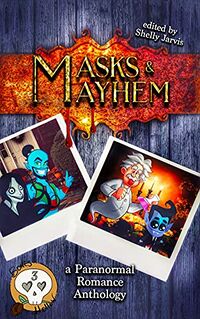 Masks & Mayhem: A Paranormal Romance Anthology eBook Cover, written by Shelly Jarvis, Alexis A. Hunter, Betsy Raye Allen, Chisto Healy, Dorian J. Sinnott, Jade Wildy, Jodie Francis, Kayla Krantz, S.O. Green and T.L. Beeding