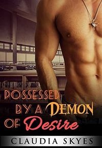 Possessed by a Demon of Desire eBook Cover, written by Claudia Skyes