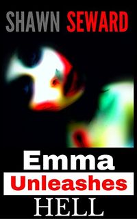 Emma Unleashes Hell eBook Cover, written by Shawn Seward