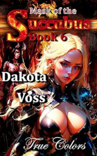 Mask of the Succubus Book 6 eBook Cover, written by Dakota Voss