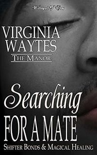 Searching for a Mate: Shifter Bonds & Magical Healing eBook Cover, written by Virginia Waytes