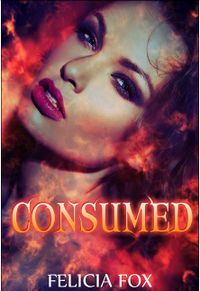 Consumed eBook Cover, written by Felicia Fox