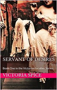 Servant of Desires eBook Cover, written by Victoria Spice