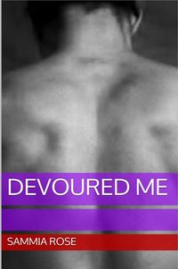 Devoured Me eBook Cover, written by Sammia Rose
