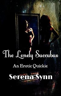 The Lonely Succubus: An Erotic Quickie eBook Cover, written by Serena Synn