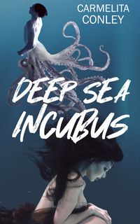 Deep Sea Incubus eBook Cover, written by Carmelita Conley