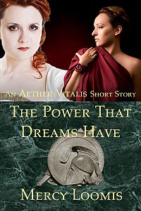 The Power That Dreams Have: an Aether Vitalis Short Story eBook Cover, written by Mercy Loomis