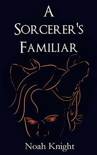 A Sorcerer's Familiar eBook Cover, written by Noah Knight