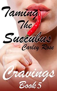 Taming The Succubus eBook Cover, written by Carley Rose