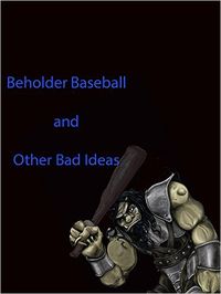 Beholder Baseball and Other Bad Ideas eBook Cover, written by Dou7g and Amanda Lash