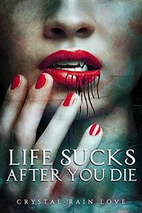 Life Sucks After You Die eBook Cover, written by Crystal-Rain Love