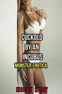 Cuckold By The Incubus eBook Cover, written by Missy Lust