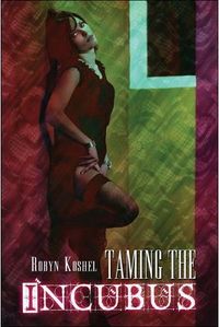 Taming the Incubus Book Cover, written by Robyn Koshel