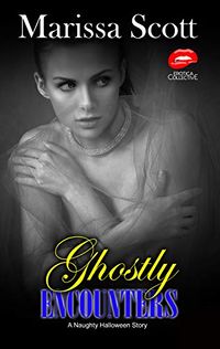 Ghostly Encounters: A Naughty Halloween Story eBook Cover, written by Marissa Scott