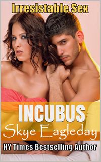 Incubus: Irresistible Sex eBook Cover, written by Skye Eagleday