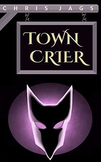 Town Crier eBook Cover, written by Chris Jags