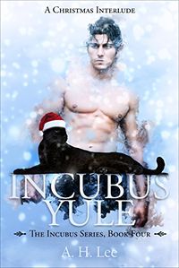 Incubus Yule: A Christmas Interlude eBook Cover, written by A. H. Lee