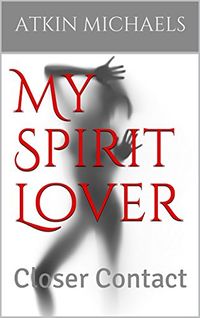 My Spirit Lover: Closer Contact eBook Cover, written by Atkin Michaels