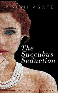 The Succubus Seduction: Frenkel’s Battle Against A Demon’s Pervesion eBook Cover, written by Naomi Agate