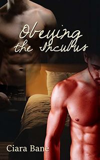 Obeying the Incubus eBook Cover, written by Ciara Bane