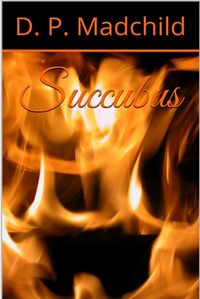 Succubus eBook Cover, written by D. P. Madchild