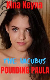 The Incubus: Pounding Paula eBook Cover, written by Kina Keyna