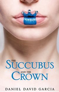 The Succubus and the Crown eBook Cover, written by Daniel Garcia