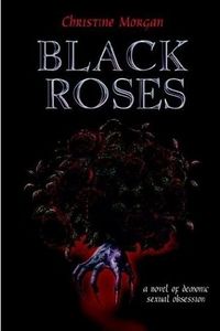 Black Roses Book Cover, written by Christine Morgan