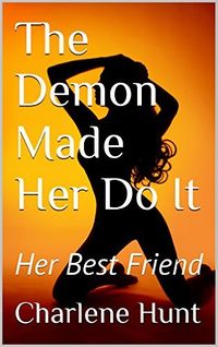 The Demon Made Her Do It: Her Best Friend eBook Cover, written by Charlene Hunt